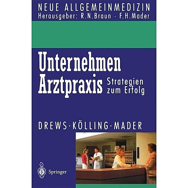Unternehmen Arztpraxis / Neue Allgemeinmedizin, Michael Drews, Wolfgang Kölling, Frank H. Mader