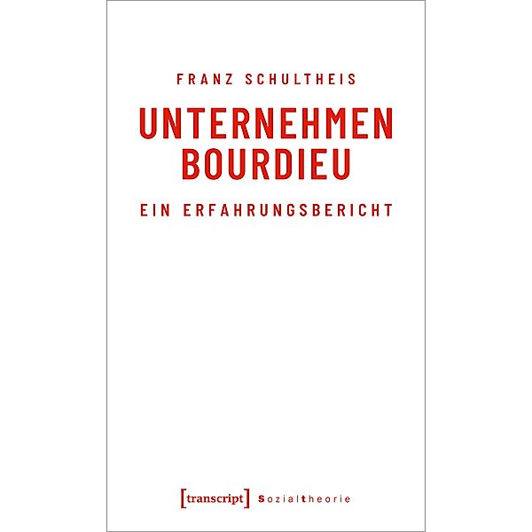 Unternehmen Bourdieu / Sozialtheorie, Franz Schultheis