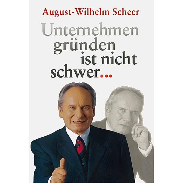 Unternehmen gründen ist nicht schwer ¿, August-Wilhelm Scheer