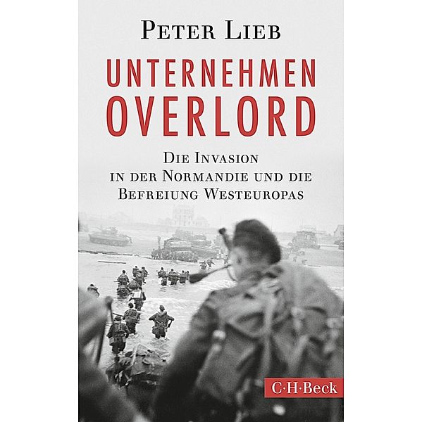 Unternehmen Overlord / Beck Paperback Bd.6129, Peter Lieb