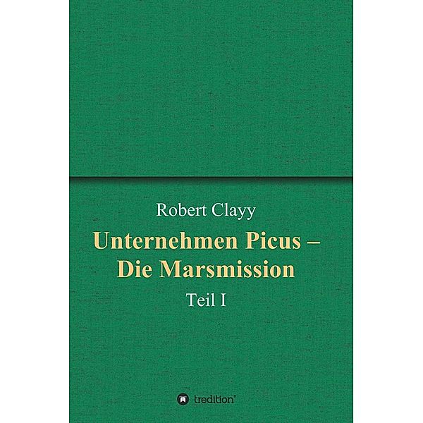 Unternehmen Picus - Die Marsmission / Unternehmen Picus Bd.1, Robert Clayy