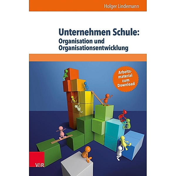 Unternehmen Schule: Organisation und Organisationsentwicklung, Holger Lindemann