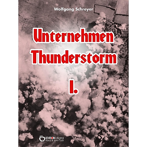 Unternehmen Thunderstorm, Band 1, Wolfgang Schreyer