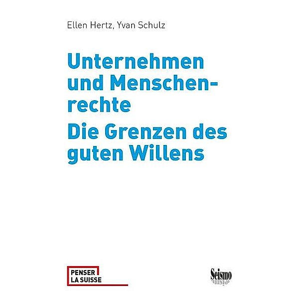 Unternehmen und Menschenrechte. Die Grenzen des guten Willens, Ellen Hertz, Yvan Schulz