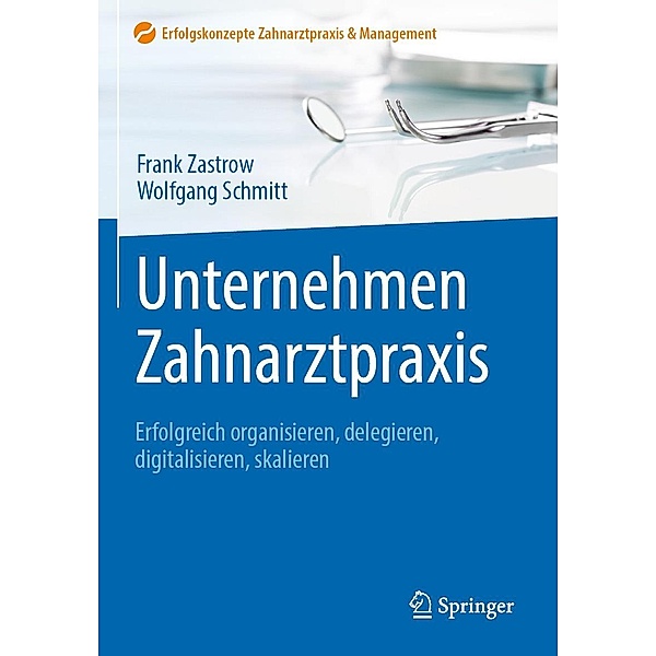 Unternehmen Zahnarztpraxis / Erfolgskonzepte Zahnarztpraxis & Management, Frank Zastrow, Wolfgang Schmitt
