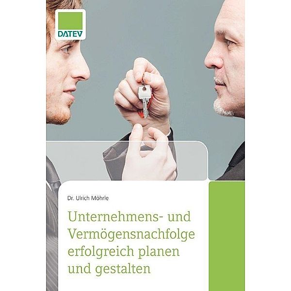 Unternehmens- und Vermögensnachfolge erfolgreich planen und gestalten, Ulrich Möhrle