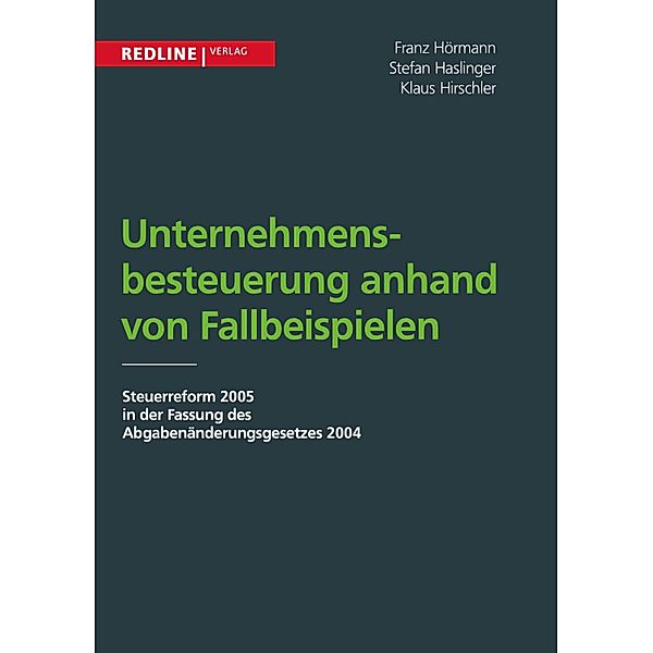 Unternehmensbesteuerung anhand von Fallbeispielen, Franz Hörmann, Stefan Haslinger, Klaus Hierschler