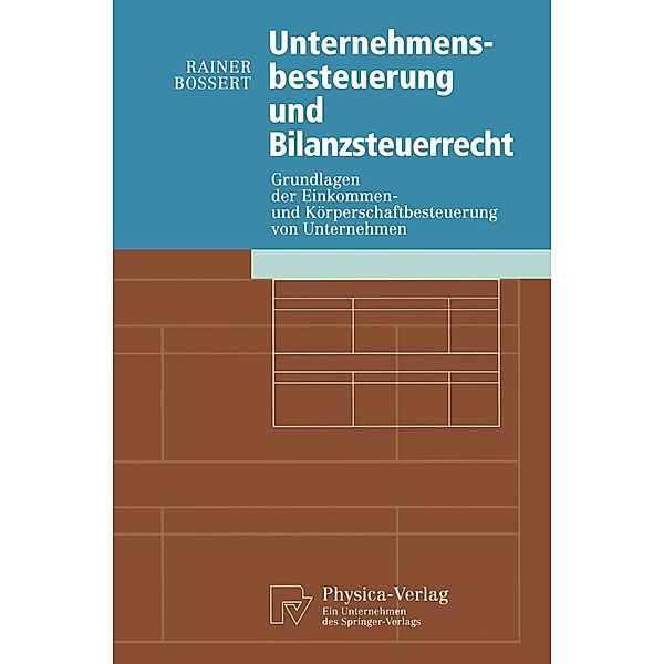 Unternehmensbesteuerung und Bilanzsteuerrecht / Physica-Lehrbuch, Rainer Bossert