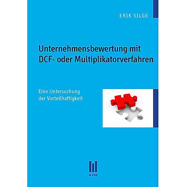 Unternehmensbewertung mit DCF- oder Multiplikatorverfahren, Erik Silge