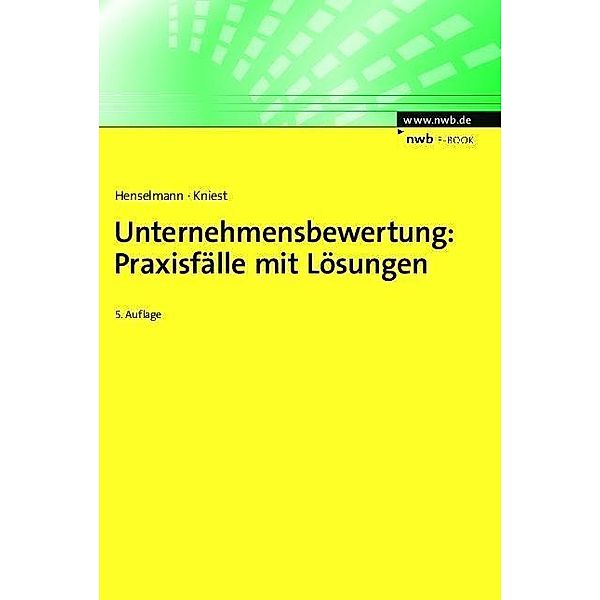 Unternehmensbewertung: Praxisfälle mit Lösungen, Klaus Henselmann, Wolfgang Kniest