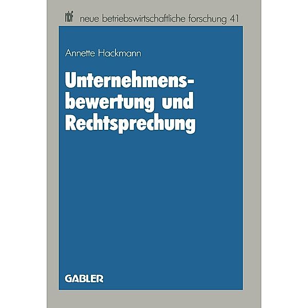 Unternehmensbewertung und Rechtsprechung / neue betriebswirtschaftliche forschung (nbf) Bd.41, Hackmann Annette