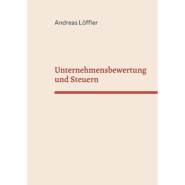 Unternehmensbewertung und Steuern, Andreas Löffler