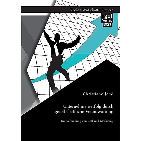 Unternehmenserfolg durch gesellschaftliche Verantwortung: Die Verbindung von CSR und Marketing, Christiane Jaud