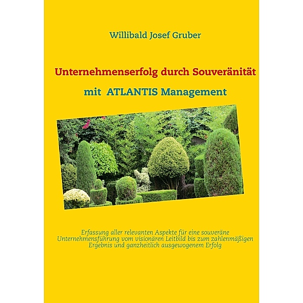 Unternehmenserfolg durch Souveränität mit ATLANTIS Management, Willibald Josef Gruber