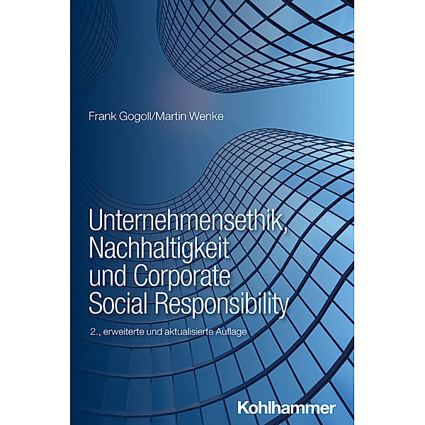 Unternehmensethik, Nachhaltigkeit und Corporate Social Responsibility, Frank Gogoll, Martin Wenke