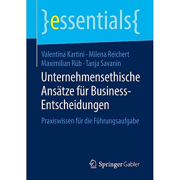 Unternehmensethische Ansätze für Business-Entscheidungen / essentials, Valentina Kartini, Milena Reichert, Maximilian Rüb, Tanja Savanin