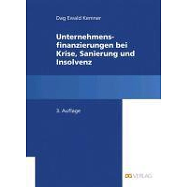 Unternehmensfinanzierung bei Krise, Sanierung und Insolvenz, Dag E Kemner