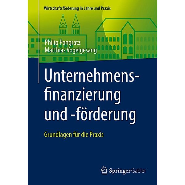 Unternehmensfinanzierung und -förderung / Wirtschaftsförderung in Lehre und Praxis, Philip Pongratz, Matthias Vogelgesang