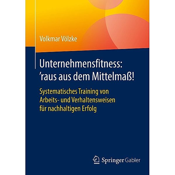 Unternehmensfitness: 'raus aus dem Mittelmass!, Volkmar Völzke
