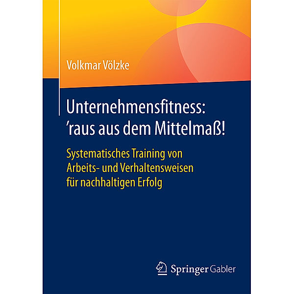 Unternehmensfitness: 'raus aus dem Mittelmass!, Volkmar Völzke