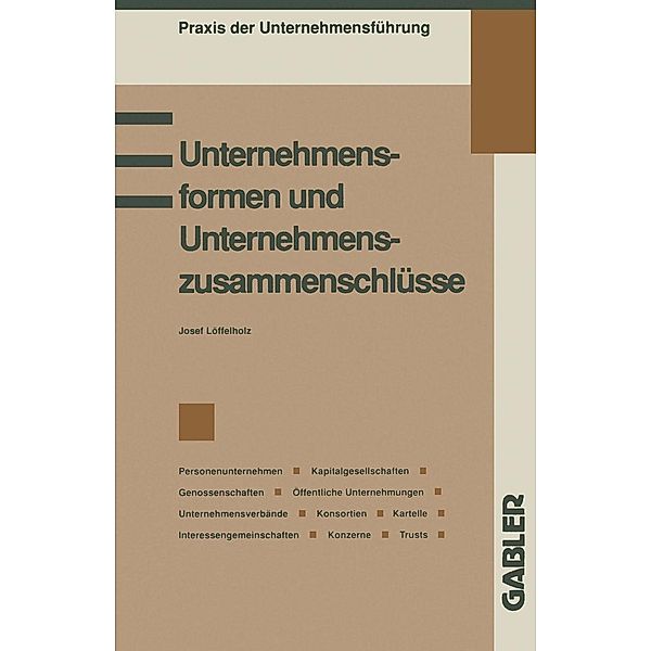 Unternehmensformen und Unternehmenszusammenschlüsse / Praxis der Unternehmensführung, Löffelholz Josef