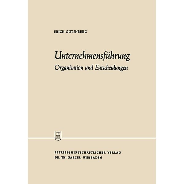 Unternehmensführung / Die Wirtschaftswissenschaften Bd.4, Erich Gutenberg