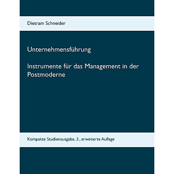 Unternehmensführung Instrumente für das Management in der Postmoderne, Dietram Schneider