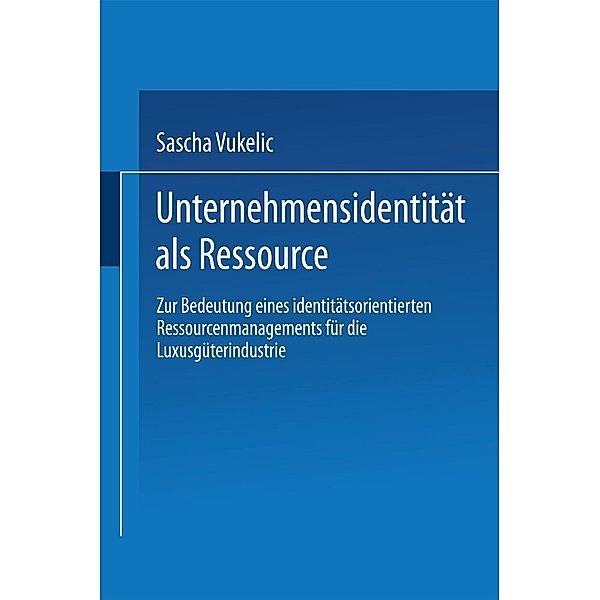 Unternehmensidentität als Ressource / Markt- und Unternehmensentwicklung Markets and Organisations, Sascha Vukelic