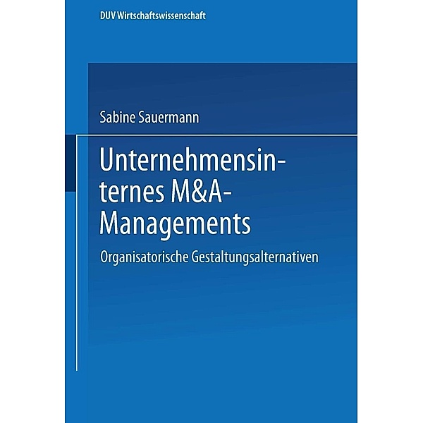 Unternehmensinternes M&A-Management / ebs-Forschung, Schriftenreihe der EUROPEAN BUSINESS SCHOOL Schloss Reichartshausen Bd.27, Sabine Sauermann
