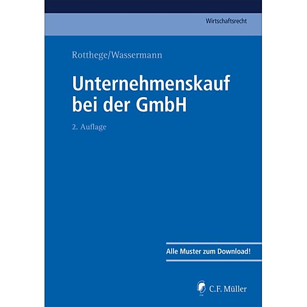 Unternehmenskauf bei der GmbH / C.F. Müller Wirtschaftsrecht, Ludwig Bettag, Thorsten Mäger, Guido Matthey, Wilhelm Nolting-Hauff, Rainer Oppermann, Georg Rotthege, Ll. M. Rotthege, Anja Schlichting, M. Jur. Schwarz, Barnim von den Steinen, Andreas Töller, André Bienek, Thomas Uebrick, Stephan Ulrich, Bernd Wassermann, Helge B. Cohausz, Ll. M. Elsing, Katrin Feldmann-Gerber, Ll. M. Gnos, Boris Heller, Ll. M. Kämpfer, Johannes Kolbeck