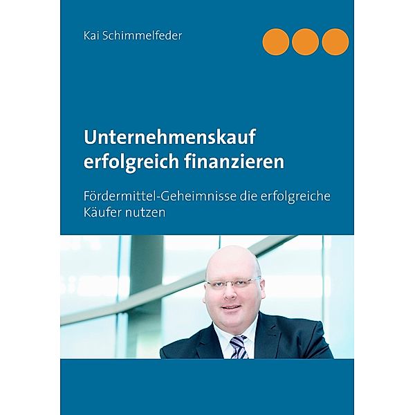 Unternehmenskauf erfolgreich finanzieren, Kai Schimmelfeder