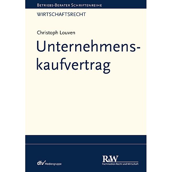 Unternehmenskaufvertrag / Betriebs-Berater Schriftenreihe/ Wirtschaftsrecht, Christoph Louven