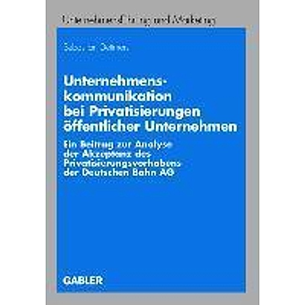 Unternehmenskommunikation bei Privatisierungen öffentlicher Unternehmen / Unternehmensführung und Marketing, Sebastian Dettmers