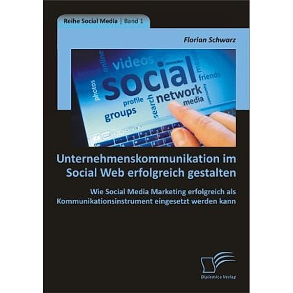 Unternehmenskommunikation im Social Web erfolgreich gestalten, Florian Schwarz