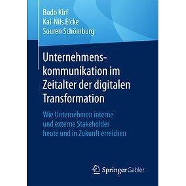 Unternehmenskommunikation im Zeitalter der digitalen Transformation, Bodo Kirf, Kai-Nils Eicke, Souren Schömburg