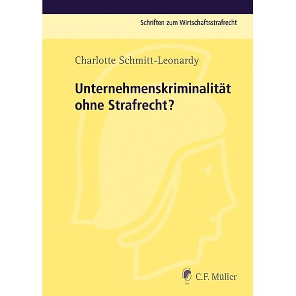 Unternehmenskriminalität ohne Strafrecht? / Schriften zum Wirtschaftsstrafrecht, Charlotte Schmitt-Leonardy