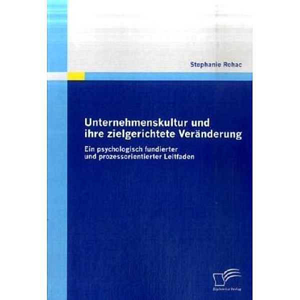 Unternehmenskultur und ihre zielgerichtete Veränderung, Stephanie Rohac