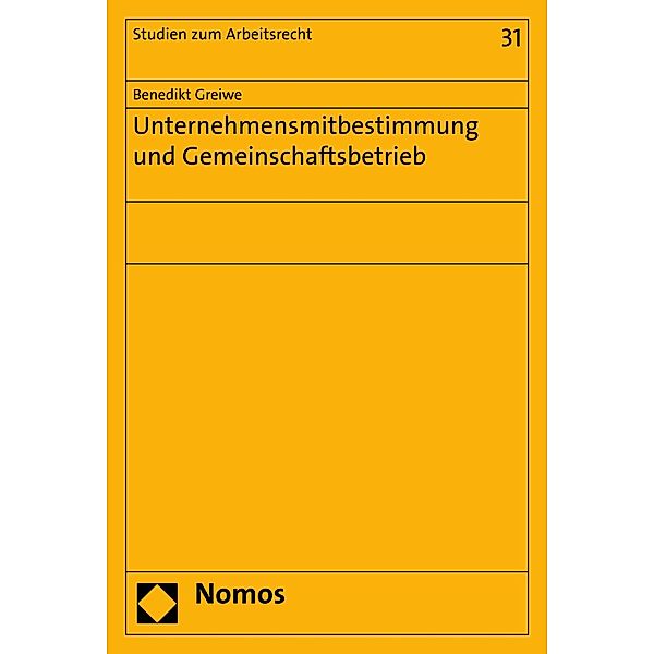 Unternehmensmitbestimmung und Gemeinschaftsbetrieb / Studien zum Arbeitsrecht Bd.31, Benedikt Greiwe