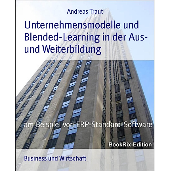 Unternehmensmodelle und  Blended-Learning in der Aus- und Weiterbildung, Andreas Traut