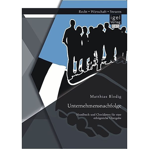 Unternehmensnachfolge: Handbuch und Checklisten für eine erfolgreiche Übergabe, Matthias Blodig