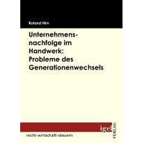 Unternehmensnachfolge im Handwerk: Probleme des Generationenwechsels / Igel-Verlag, Roland Hirn