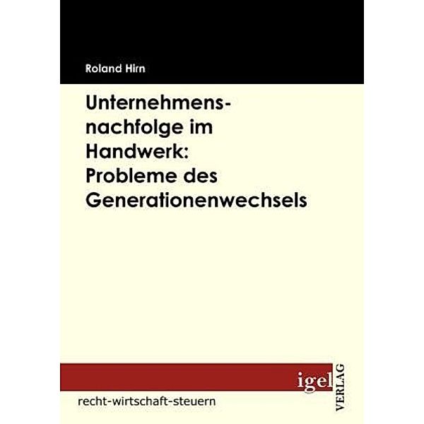 Unternehmensnachfolge im Handwerk: Probleme des Generationenwechsels, Roland Hirn