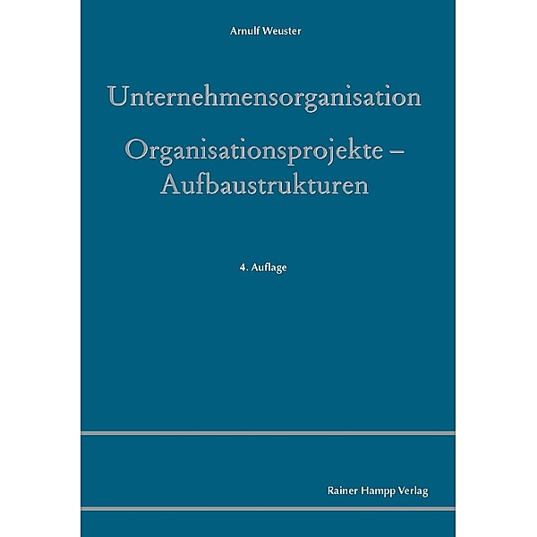Unternehmensorganisation - Organisationsprojekte - Aufbaustrukturen, Arnulf Weuster
