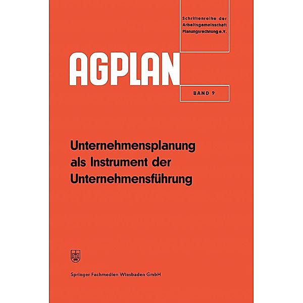 Unternehmensplanung als Instrument der Unternehmensführung / AGPLAN Bd.9, Arbeitsgemeinschaft Planungsrechnung Arbeitsgemeinschaft Planungsrechnung