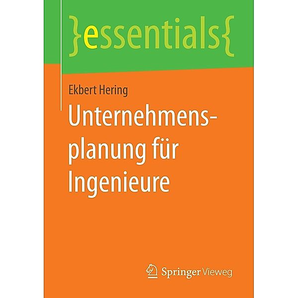 Unternehmensplanung für Ingenieure / essentials, Ekbert Hering