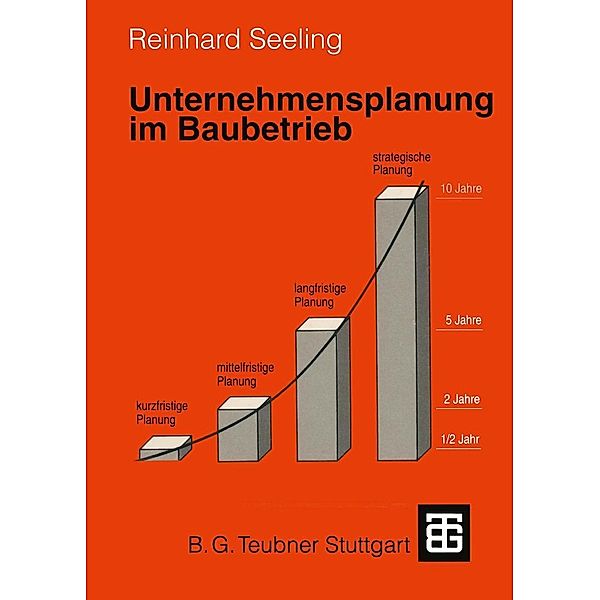 Unternehmensplanung im Baubetrieb / Leitfaden des Baubetriebs und der Bauwirtschaft, Reinhard Seeling