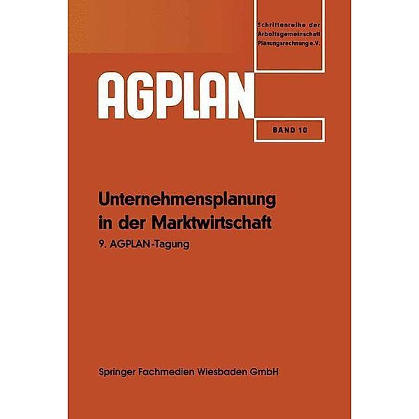 Unternehmensplanung in der Marktwirtschaft / AGPLAN, Josef Fuchs, Min. -Dir. Fr. Schiettinger, E. H. E. W. Mommsen, h. c. h. c. Erich Kosiol, W. Krelle, Dipl. -Kfm. Günter Vogelsang, R. Schwebler, Dipl. -Kfm. E. Leihner