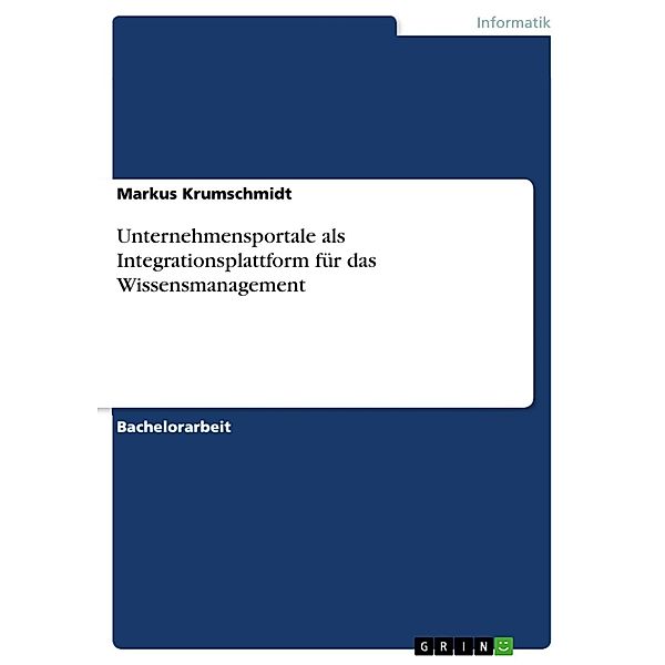 Unternehmensportale als Integrationsplattform für das Wissensmanagement, Markus Krumschmidt