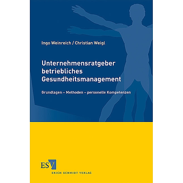 Unternehmensratgeber betriebliches Gesundheitsmanagement, Ingo Weinreich, Christian Weigl