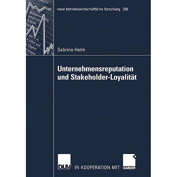 Unternehmensreputation und Stakeholder-Loyalität / neue betriebswirtschaftliche forschung (nbf) Bd.356, Sabrina Helm